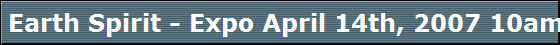 Earth Spirit - Expo April 14th, 2007 10am - 7pm The Holiday Inn Buffalo Airport 4600 Genesee Street, Cheektowaga