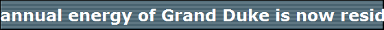annual energy of Grand Duke is now residing North/Northwest.