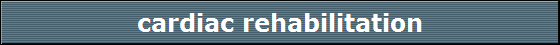 cardiac rehabilitation cardiac rehabilitation
