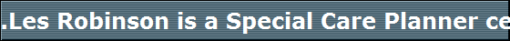 .Les Robinson is a Special Care Planner certificate from The American College.