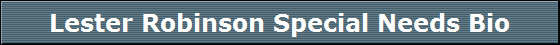 Lester Robinson Special Needs Bio